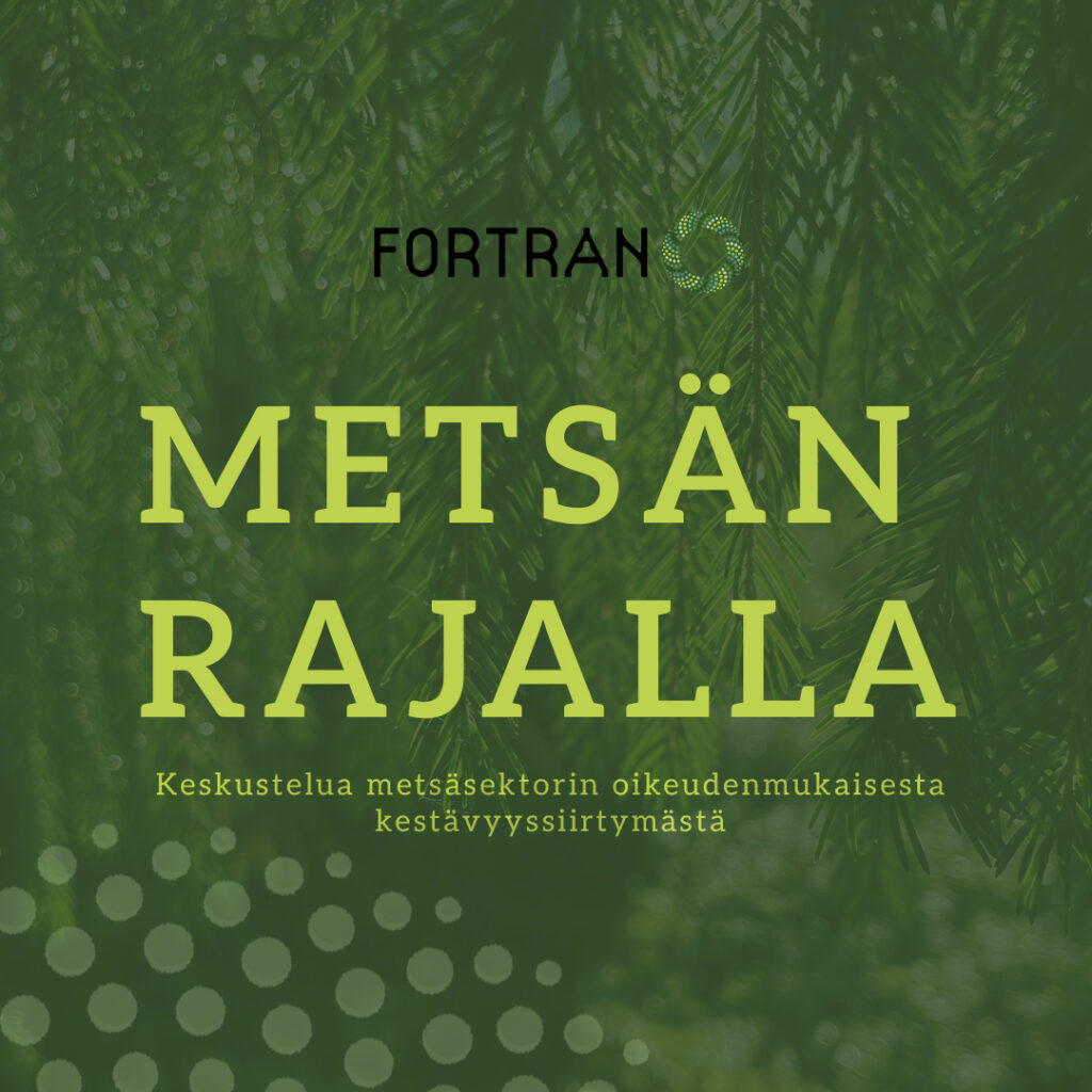 Vihreällä taustalla vaaleanvihreällä tekstillä Metsän rajalla – keskustelua metsäsekstorin oikeudenmukaisesta kestävyyssiirtymästä