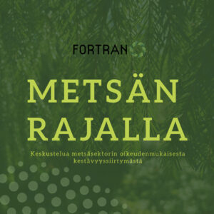 Vihreällä taustalla vaaleanvihreällä tekstillä Metsän rajalla – keskustelua metsäsekstorin oikeudenmukaisesta kestävyyssiirtymästä